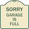 Signmission Sorry Garage Is Full Heavy-Gauge Aluminum Architectural Sign, 18" x 18", TG-1818-22885 A-DES-TG-1818-22885 - alternate 1